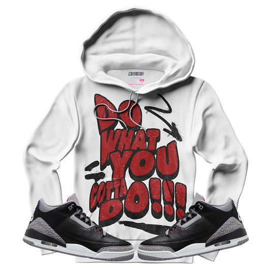 Do What You Gotta Do (Air Jordan 3 Black Cement) Hoodie