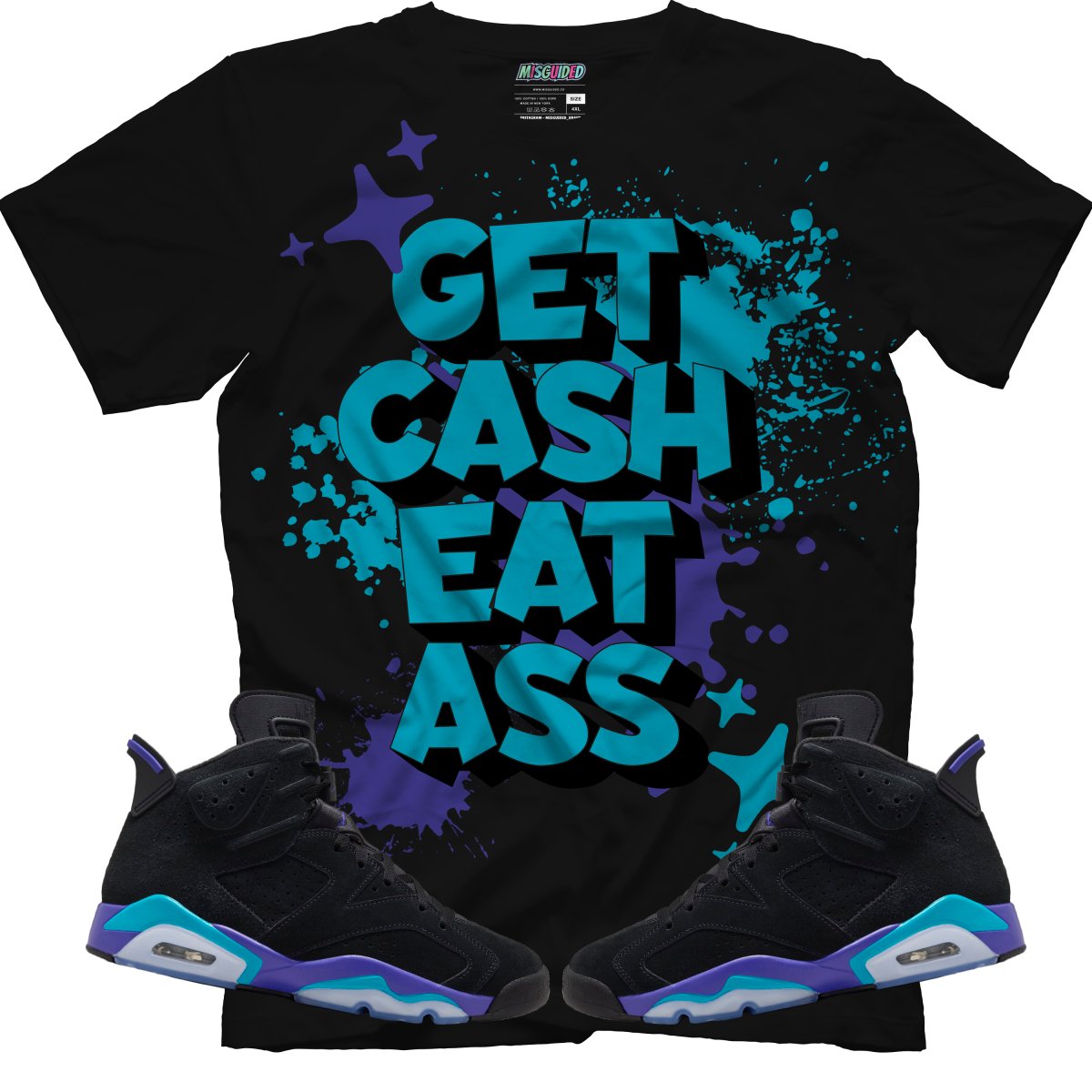 Get Cash Eat Ass (Air Jordan 6 Aqua) T-Shirt - Misguided